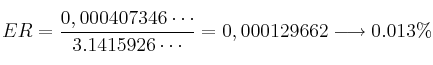 ER = \frac{0,000407346 \cdots}{3.1415926 \cdots}=0,000129662 \longrightarrow 0.013 \%