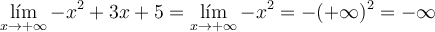 \lim_{x \rightarrow +\infty} -x^2+3x+5=\lim_{x \rightarrow +\infty} -x^2= -(+\infty)^2 = -\infty