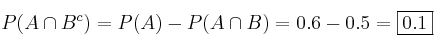 P(A \cap B^c)= P(A) - P(A \cap B)= 0.6-0.5=\fbox{0.1}