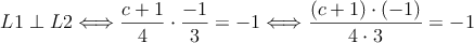 L1 \perp L2 \Longleftrightarrow \frac{c+1}{4} \cdot \frac{-1}{3} = -1 \Longleftrightarrow \frac{(c+1) \cdot (-1)}{4 \cdot 3}=-1