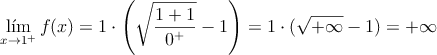 \lim_{x \rightarrow 1^+}f(x) = 1 \cdot \left( \sqrt{\frac{1+1}{0^+}}-1 \right) = 1 \cdot (\sqrt{+\infty} -1) = +\infty
