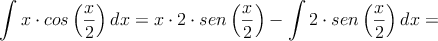 \int x \cdot cos \left( \frac{x}{2} \right)dx = x \cdot 2 \cdot sen\left( \frac{x}{2} \right) - \int 2 \cdot sen\left( \frac{x}{2} \right) dx=
