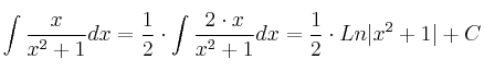 \int \frac{x}{x^2+1} dx = \frac{1}{2} \cdot \int \frac{2 \cdot x}{x^2+1} dx= \frac{1}{2} \cdot Ln|x^2+1|+C