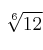 \sqrt[6]{12}