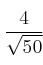 \frac{4}{ \sqrt{50}}