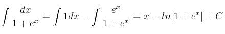 \int \frac{dx}{1+e^x} = \int 1dx - \int \frac{e^x}{1+e^x} = x - ln|1+e^x|+C