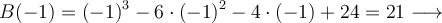 B(-1)=(-1)^3 -6 \cdot (-1)^2 -4 \cdot (-1) +24 = 21 \longrightarrow