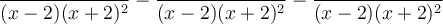 \frac{}{(x-2)(x+2)^2} - \frac{}{(x-2)(x+2)^2} - \frac{}{(x-2)(x+2)^2}