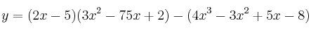 y=(2x-5)(3x^2-75x+2) - (4x^3-3x^2+5x-8)