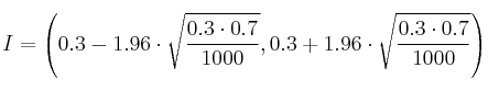 I = \left( 0.3-1.96 \cdot \sqrt{\frac{0.3 \cdot 0.7}{1000}}, 0.3 +1.96 \cdot \sqrt{\frac{0.3 \cdot 0.7}{1000}} \right)