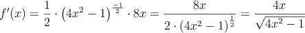 f^{\prime}(x)=\frac{1}{2} \cdot \left( 4x^2-1 \right)^{\frac{-1}{2}} \cdot 8x = \frac{8x}{2 \cdot \left( 4x^2-1 \right)^{\frac{1}{2}} }=\frac{4x}{\sqrt { 4x^2-1}}