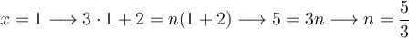 x=1 \longrightarrow 3 \cdot 1 + 2 = n(1+2)  \longrightarrow 5=3n  \longrightarrow n=\frac{5}{3}