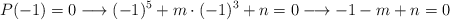 P(-1)=0 \longrightarrow (-1)^5 + m \cdot (-1)^3+n=0  \longrightarrow -1-m+n=0