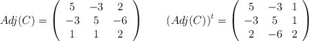 Adj(C)=\left(\begin{array}{ccc}5&-3&2\\-3&5&-6\\1&1&2 \end{array}\right) \qquad \left(Adj(C)\right)^t=\left(\begin{array}{ccc}5&-3&1\\-3&5&1\\2&-6&2 \end{array}\right)