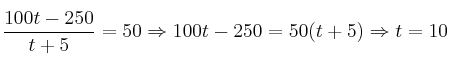 \frac{100t-250}{t+5}=50 \Rightarrow 100t-250=50(t+5) \Rightarrow t=10