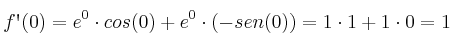 f\textsc{\char13}(0)=e^0 \cdot cos(0) + e^0 \cdot (-sen(0))= 1 \cdot 1 + 1 \cdot 0=1