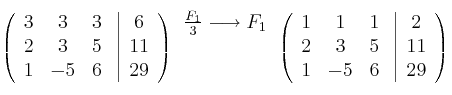 \left(
\begin{array}{ccc}
3 & 3 & 3\\
2 & 3 & 5\\
1 & -5 & 6
\end{array}
\right.
\left |
\begin{array}{c}
6 \\
11 \\
29 
\end{array}
\right )
\begin{array}{c}
\frac{F_1}{3} \longrightarrow F_1 \\
 \: \:\\
 \: \:
\end{array}
\left(
\begin{array}{ccc}
1 & 1 & 1\\
2 & 3 & 5\\
1 & -5 & 6
\end{array}
\right.
\left |
\begin{array}{c}
2 \\
11 \\
29 
\end{array}
\right )
