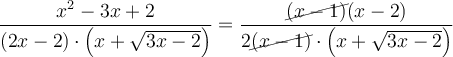 \frac{x^2-3x+2}{(2x-2) \cdot \left( x + \sqrt{3x-2} \right)}=\frac{\cancel{(x-1)}(x-2)}{2\cancel{(x-1)} \cdot \left( x + \sqrt{3x-2} \right)}