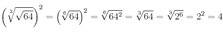 \left( \sqrt[3]{\sqrt{64}}  \right)^2 = \left( \sqrt[6]{64}  \right)^2 = \sqrt[6]{64^2} =\sqrt[3]{64} = \sqrt[3]{2^6} = 2^2 = 4