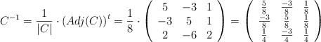 C^{-1}=\frac{1}{|C|} \cdot \left( Adj(C)\right)^t=\frac{1}{8} \cdot \left(\begin{array}{ccc}5&-3&1\\-3&5&1\\2&-6&2 \end{array}\right) =\left(\begin{array}{ccc}\frac{5}{8}&\frac{-3}{8}&\frac{1}{8}\\\frac{-3}{8}&\frac{5}{8}&\frac{1}{8}\\\frac{1}{4}&\frac{-3}{4}&\frac{1}{4} \end{array}\right)