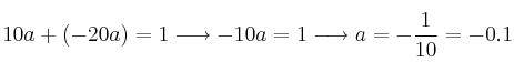 10a + (-20a) = 1 \longrightarrow -10a=1 \longrightarrow a=-\frac{1}{10}=-0.1