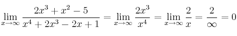 \lim\limits_{x \rightarrow \infty} \frac{2x^3+x^2-5}{x^4+2x^3-2x+1} =\lim\limits_{x \rightarrow \infty}  \frac{2x^3}{x^4}=\lim\limits_{x \rightarrow \infty} \frac{2}{x}= \frac{2}{\infty}=0