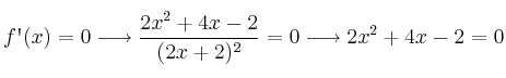 f\textsc{\char13}(x)=0 \longrightarrow \frac{2x^2+4x-2}{(2x+2)^2}=0 \longrightarrow 2x^2+4x-2=0
