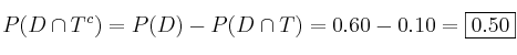 P(D \cap T^c) = P(D) - P(D \cap T)=0.60-0.10=\fbox{0.50}