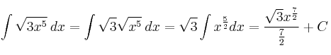 \int \sqrt{3x^5} \: dx = \int \sqrt{3}\sqrt{x^5} \: dx =\sqrt{3} \int x^{\frac{5}{2}}dx = \frac{ \sqrt{3} x^{\frac{7}{2}}}{\frac{7}{2}} + C