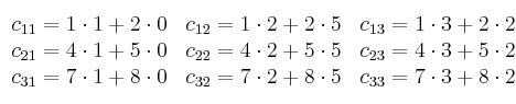 \begin{array}{ccc}
     c_{11}=1\cdot1+2\cdot0 & c_{12}=1\cdot2+2\cdot5 & c_{13}=1\cdot3+2\cdot2
  \\ c_{21}=4\cdot1+5\cdot0 & c_{22}=4\cdot2+5\cdot5 & c_{23}=4\cdot3+5\cdot2
  \\ c_{31}=7\cdot1+8\cdot0 & c_{32}=7\cdot2+8\cdot5 & c_{33}=7\cdot3+8\cdot2
\end{array}