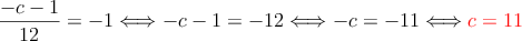  \frac{-c-1}{12}=-1 \Longleftrightarrow -c-1=-12 \Longleftrightarrow -c = -11 \Longleftrightarrow \textcolor{red}{c=11}
