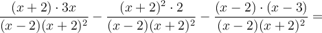 \frac{(x+2) \cdot 3x}{(x-2)(x+2)^2} - \frac{(x+2)^2 \cdot 2}{(x-2)(x+2)^2} - \frac{(x-2) \cdot (x-3)}{(x-2)(x+2)^2}=