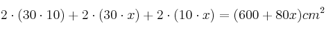 2 \cdot (30 \cdot 10) + 2 \cdot (30 \cdot x) + 2 \cdot (10 \cdot x) = (600 + 80x) cm^2