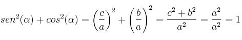 sen^2(\alpha)+cos^2(\alpha)=\left( \frac{c}{a} \right)^2+\left( \frac{b}{a} \right)^2=\frac{c^2+b^2}{a^2}=\frac{a^2}{a^2}=1