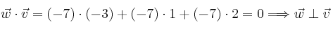 \vec{w} \cdot \vec{v}= (-7) \cdot (-3)+ (-7) \cdot 1 +(-7) \cdot 2 = 0 \Longrightarrow \vec{w} \perp \vec{v}