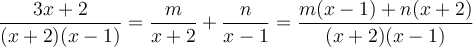 \frac{3x+2}{(x+2)(x-1)} = \frac{m}{x+2} + \frac{n}{x-1} = \frac{m(x-1)+n(x+2)}{(x+2)(x-1)}