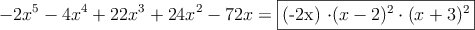 -2x^5-4x^4+22x^3+24x^2-72x = \fbox{(-2x) \cdot (x-2)^2 \cdot (x+3)^2}