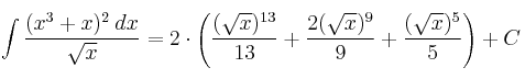 \int \frac{(x^3+x)^2 \: dx}{\sqrt{x}}= 2 \cdot \left( \frac{(\sqrt{x})^{13}}{13} + \frac{2(\sqrt{x})^9}{9} + \frac{(\sqrt{x})^5}{5} \right) + C