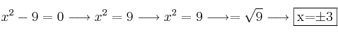 x^2-9 = 0 \longrightarrow x^2=9 \longrightarrow x^2=9 \longrightarrow  = \sqrt{9} \longrightarrow \fbox{x=\pm 3}