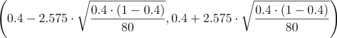 \left( 0.4-2.575 \cdot \sqrt{\frac{0.4 \cdot (1-0.4)}{80}}, 0.4 +2.575 \cdot \sqrt{\frac{0.4 \cdot (1-0.4)}{80}} \right)