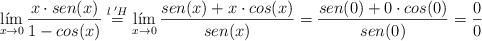 \lim_{x \rightarrow 0}\frac{x \cdot sen(x)}{1 - cos(x)} \stackrel{l \:^\prime H}{=}\lim_{x \rightarrow 0} \frac{sen(x)+ x \cdot cos(x)}{sen(x)}=\frac{sen(0)+ 0 \cdot cos(0)}{sen(0)}=\frac{0}{0}