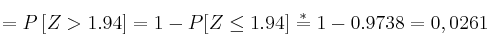 =P\left[ Z > 1.94 \right] = 1 - P[Z \leq 1.94] \stackrel{*}{=}1-0.9738=0,0261