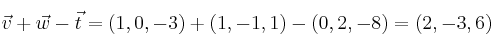 \vec{v} + \vec{w} - \vec{t} = (1,0,-3)+(1,-1,1)-(0,2,-8)=(2,-3,6)