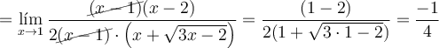 = \lim_{x \rightarrow 1}\frac{\cancel{(x-1)}(x-2)}{2\cancel{(x-1)} \cdot \left( x + \sqrt{3x-2} \right)} = \frac{(1-2)}{2(1+\sqrt{3 \cdot 1 -2})}=\frac{-1}{4}