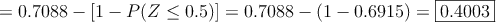 =0.7088 - [1 - P(Z \leq 0.5)] = 0.7088 - (1 - 0.6915)=\fbox{0.4003}