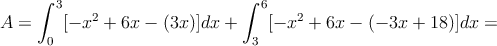 A=\int_0^3 [-x^2+6x -(3x)]dx + \int_3^6 [-x^2+6x -(-3x+18)]dx=