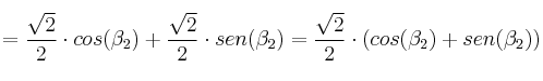 = \frac{\sqrt{2}}{2} \cdot cos(\beta_2) + \frac{\sqrt{2}}{2} \cdot sen(\beta_2) =  \frac{\sqrt{2}}{2} \cdot (cos(\beta_2)+sen(\beta_2))