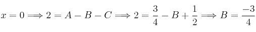 x=0 \Longrightarrow 2=A-B-C \Longrightarrow 2=\frac{3}{4}-B+\frac{1}{2} \Longrightarrow B=\frac{-3}{4}