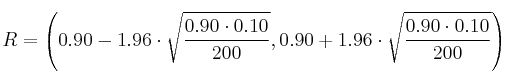 R = \left( 0.90-1.96 \cdot \sqrt{\frac{0.90 \cdot 0.10}{200}}, 0.90+1.96 \cdot \sqrt{\frac{0.90 \cdot 0.10}{200}}  \right)