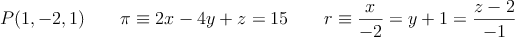P(1,-2,1) \qquad \pi \equiv 2x-4y+z=15 \qquad r \equiv \frac{x}{-2}=y+1=\frac{z-2}{-1}